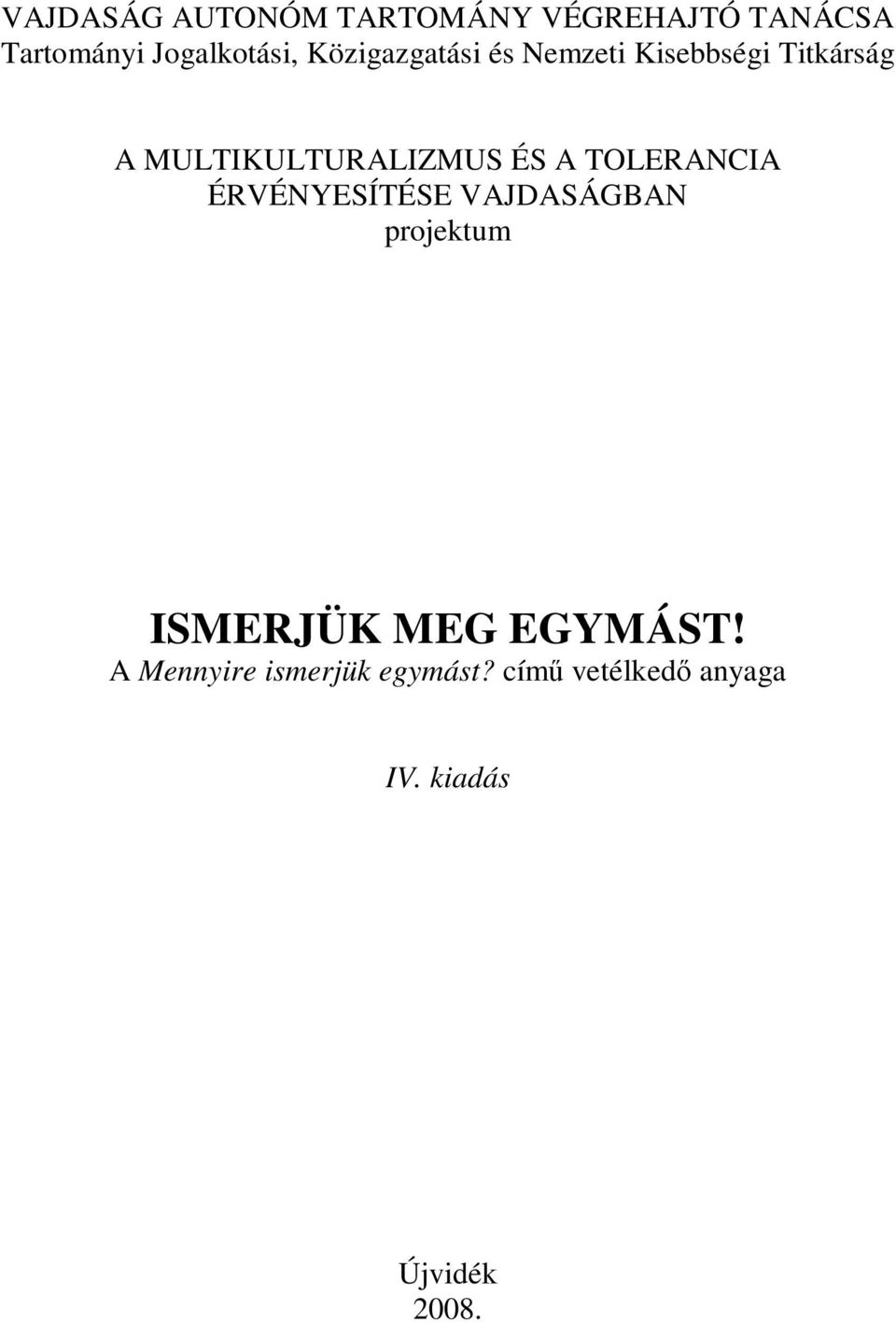 A TOLERANCIA ÉRVÉNYESÍTÉSE VAJDASÁGBAN projektum ISMERJÜK MEG EGYMÁST!