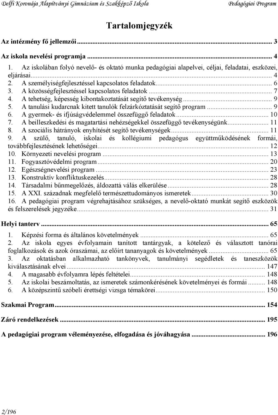 A tanulási kudarcnak kitett tanulók felzárkóztatását segítı program... 9 6. A gyermek- és ifjúságvédelemmel összefüggı feladatok... 10 7.