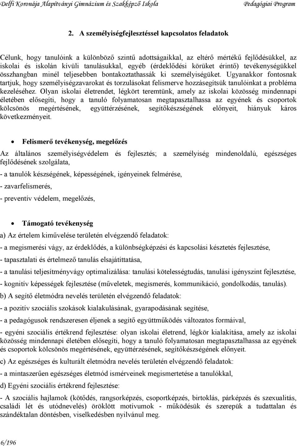 Ugyanakkor fontosnak tartjuk, hogy személyiségzavarokat és torzulásokat felismerve hozzásegítsük tanulóinkat a probléma kezeléséhez.