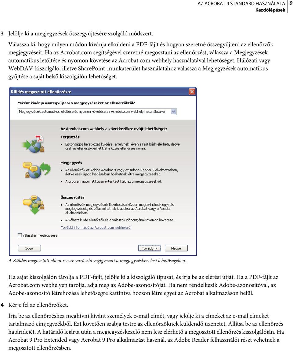 Hálózati vagy WebDAV-kiszolgáló, illetve SharePoint-munkaterület használatához válassza a Megjegyzések automatikus gyűjtése a saját belső kiszolgálón lehetőséget.