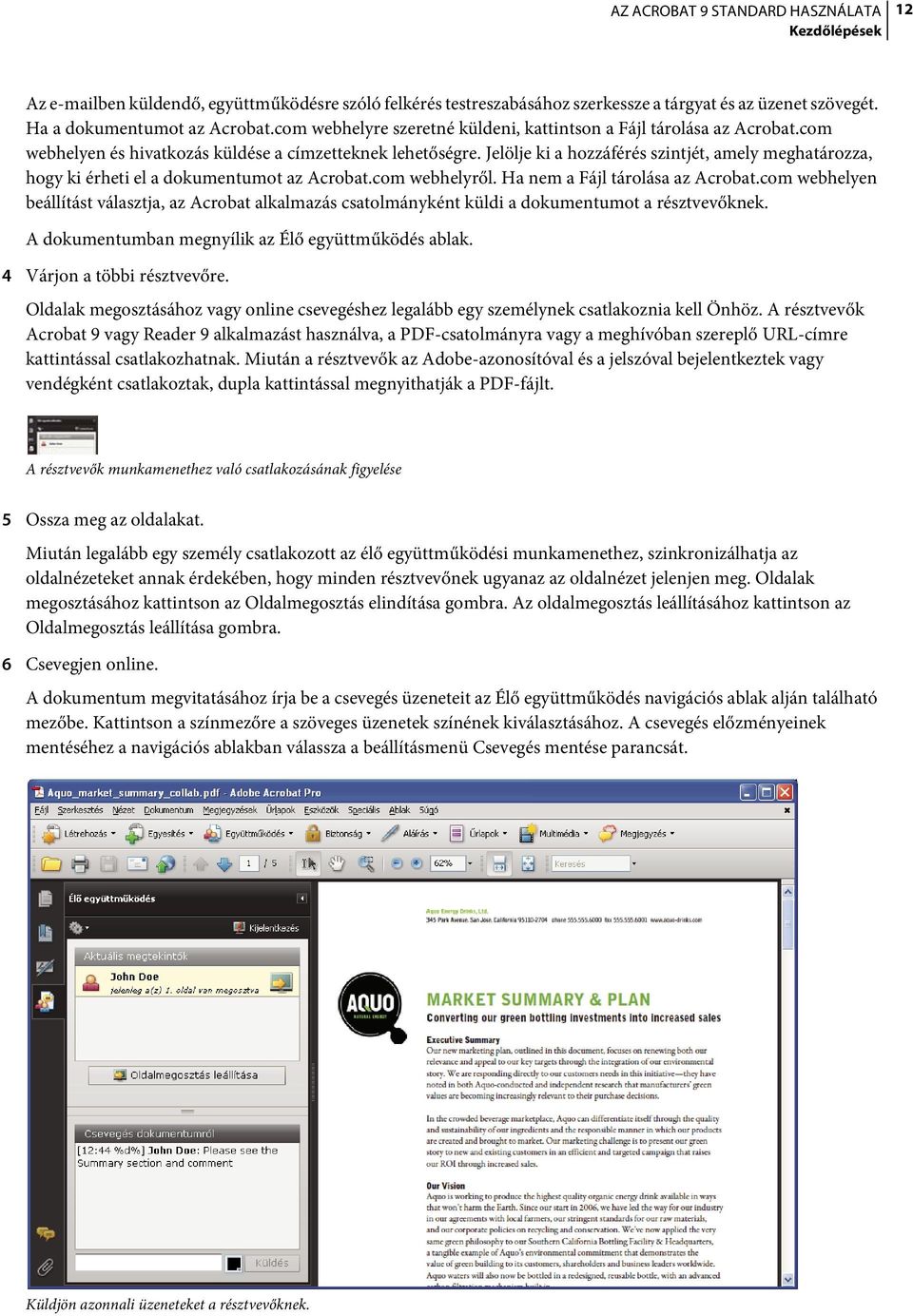 Jelölje ki a hozzáférés szintjét, amely meghatározza, hogy ki érheti el a dokumentumot az Acrobat.com webhelyről. Ha nem a Fájl tárolása az Acrobat.