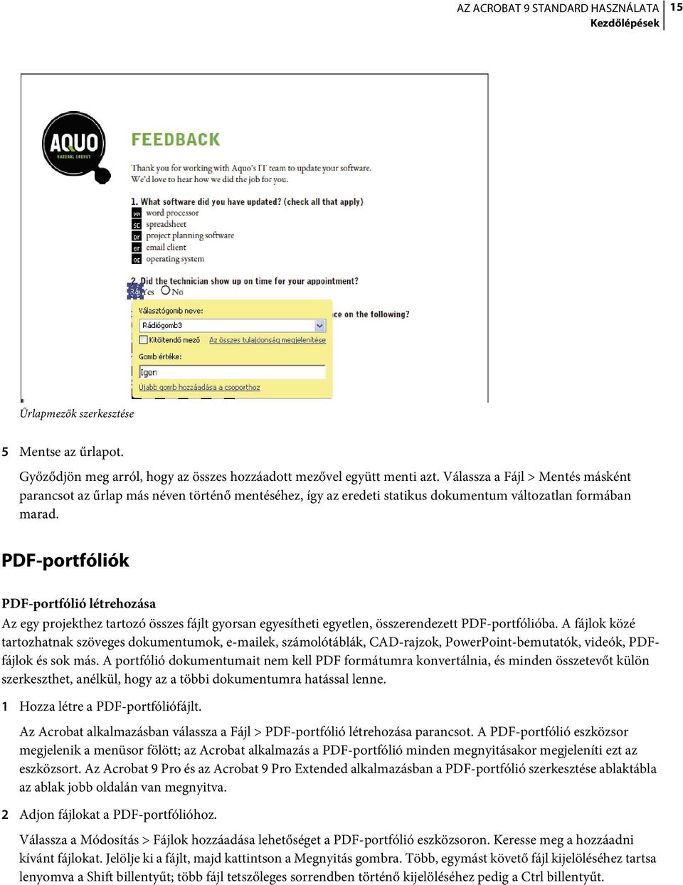 PDF-portfóliók PDF-portfólió létrehozása Az egy projekthez tartozó összes fájlt gyorsan egyesítheti egyetlen, összerendezett PDF-portfólióba.