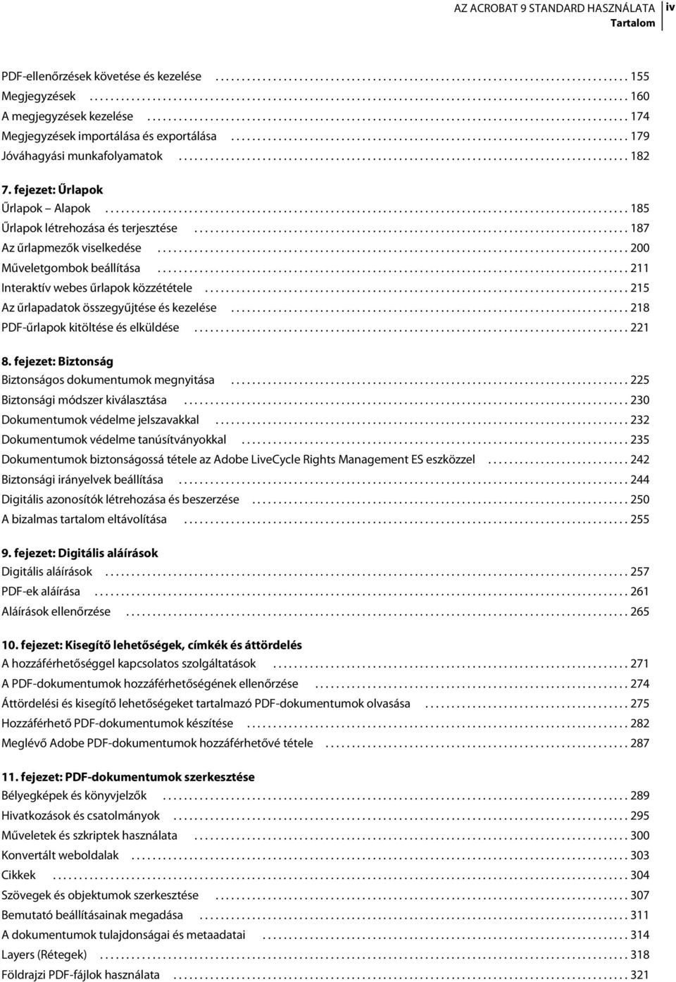 ..................................................................................... 182 7. fejezet: Űrlapok Űrlapok Alapok.................................................................................................... 185 Űrlapok létrehozása és terjesztése.