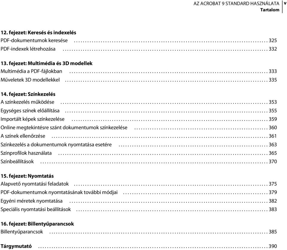 fejezet: Színkezelés A színkezelés működése............................................................................................. 353 Egységes színek előállítása.