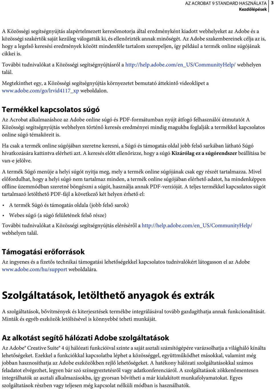 További tudnivalókat a Közösségi segítségnyújtásról a http://help.adobe.com/en_us/communityhelp/ webhelyen talál.
