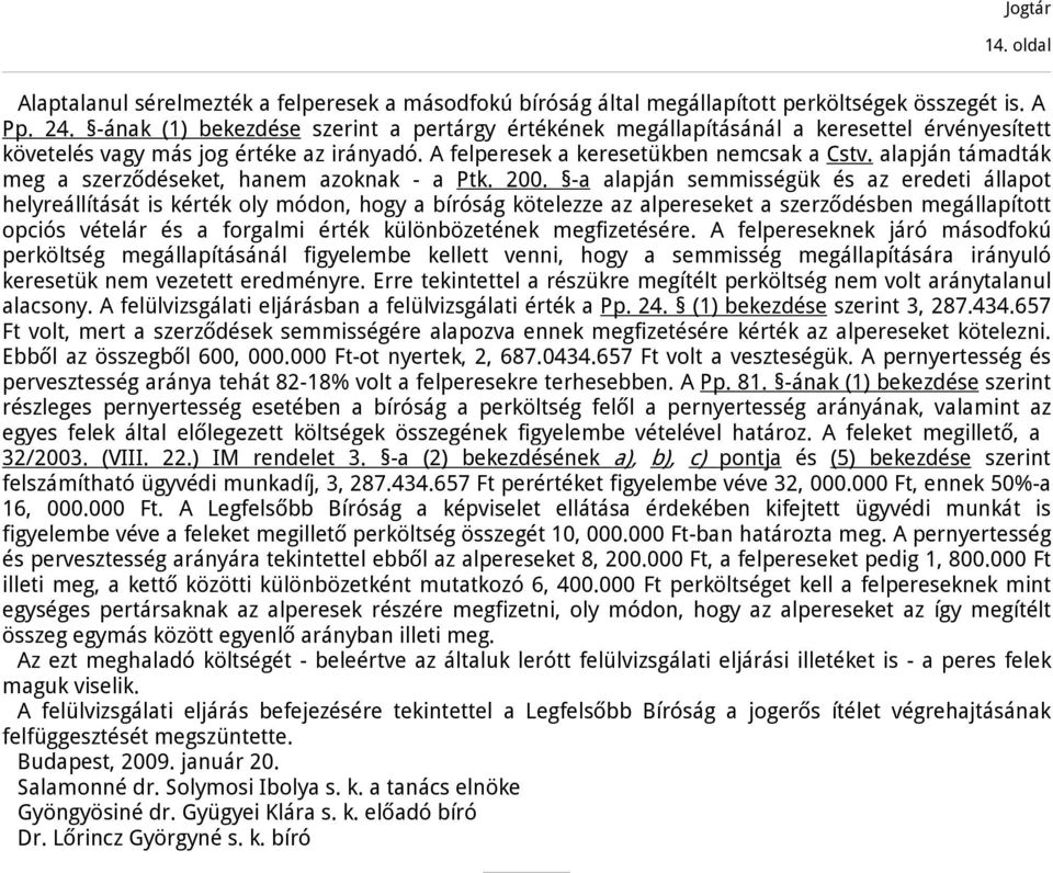 alapján támadták meg a szerződéseket, hanem azoknak - a Ptk. 200.