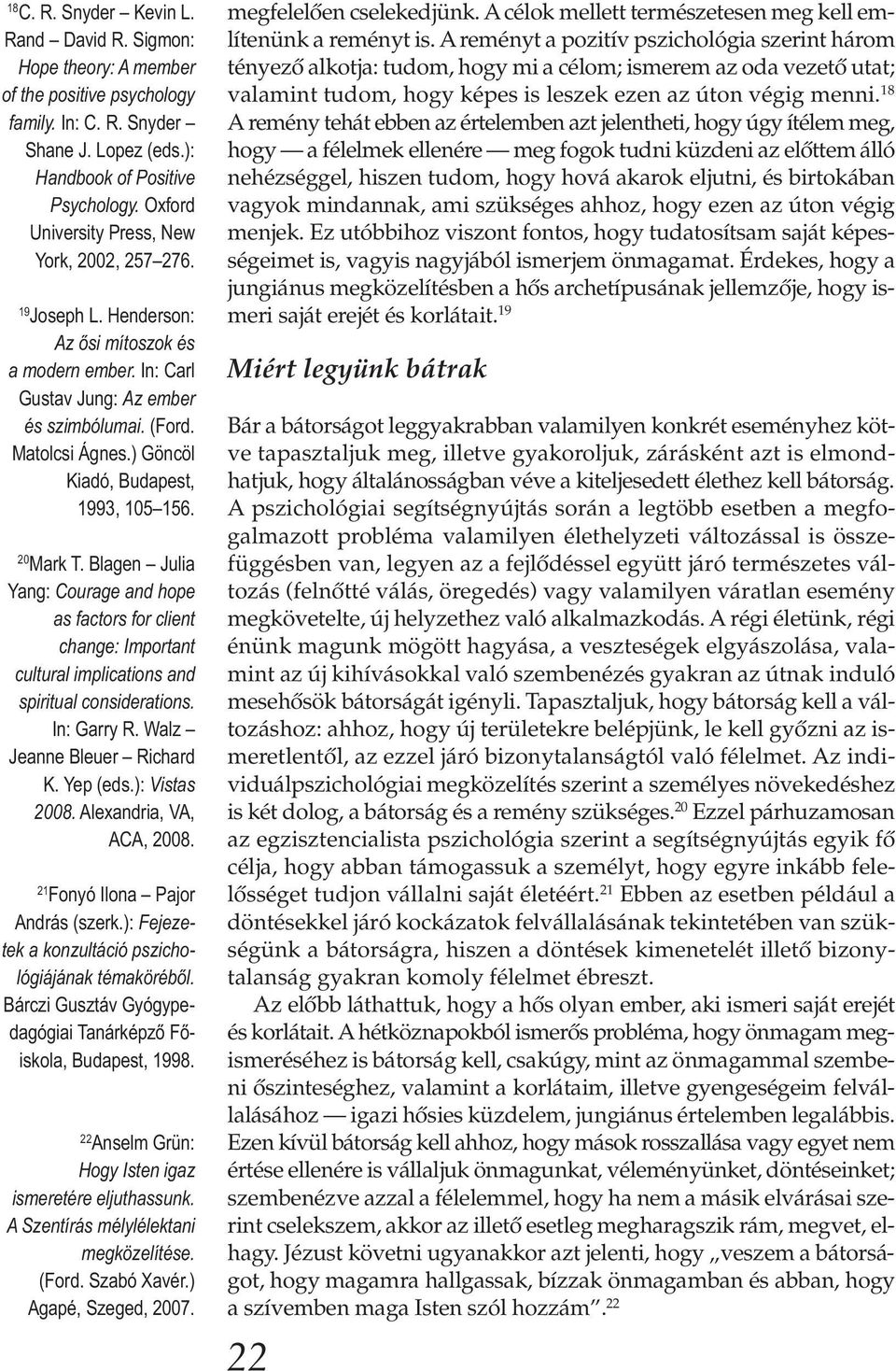 ) Göncöl Kiadó, Budapest, 1993, 105 156. 20 Mark T. Blagen Julia Yang: Courage and hope as factors for client change: Important cultural implications and spiritual considerations. In: Garry R.