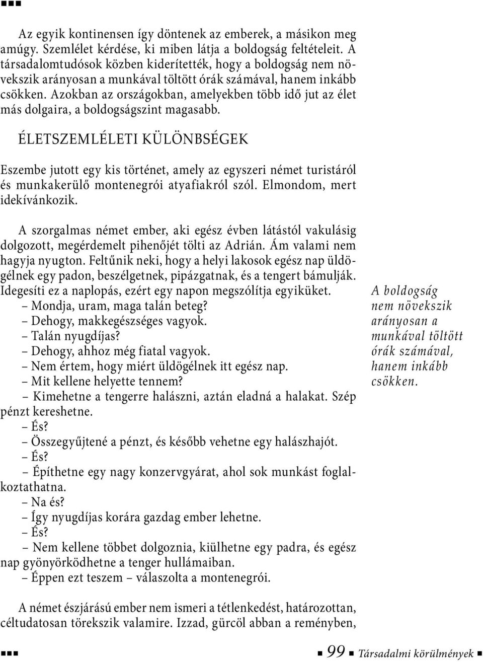 Azokban az országokban, amelyekben több idő jut az élet más dolgaira, a boldogságszint magasabb.