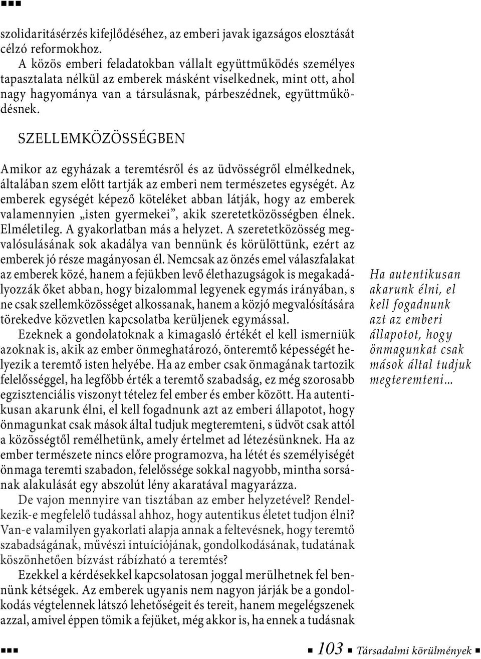 Szellemközösségben Amikor az egyházak a teremtésről és az üdvösségről elmélkednek, általában szem előtt tartják az emberi nem természetes egységét.