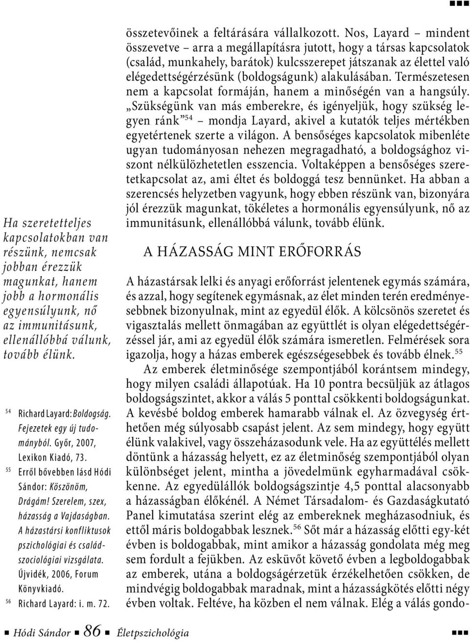 A házastársi konfliktusok pszichológiai és családszociológiai vizsgálata. Újvidék, 2006, Forum Könyvkiadó. 56 Richard Layard: i. m. 72. összetevőinek a feltárására vállalkozott.