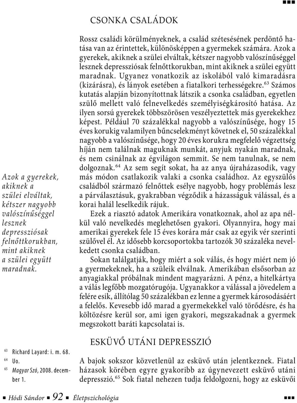 Azok a gyerekek, akiknek a szülei elváltak, kétszer nagyobb valószínűséggel lesznek depressziósak felnőttkorukban, mint akiknek a szülei együtt maradnak.