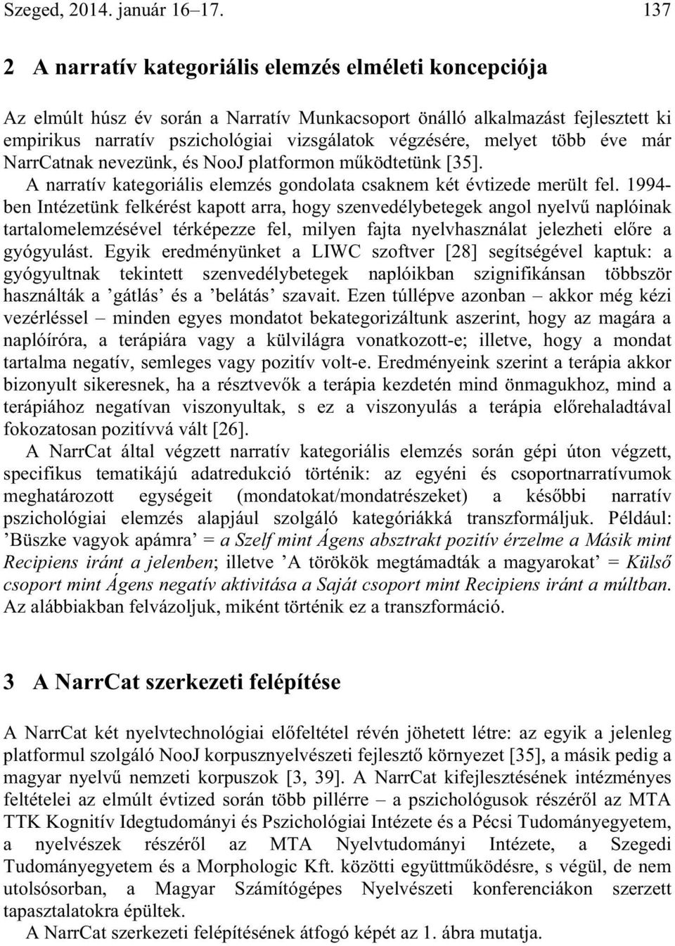 melyet több éve már NarrCatnak nevezünk, és NooJ platformon m ködtetünk [35]. A narratív kategoriális elemzés gondolata csaknem két évtizede merült fel.