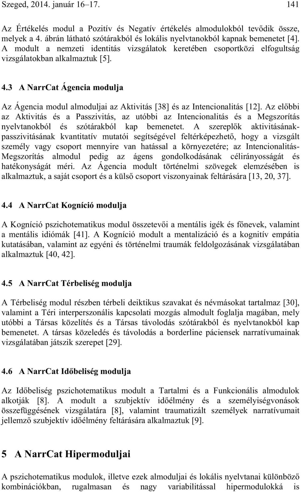 3 A NarrCat Ágencia modulja Az Ágencia modul almoduljai az Aktivitás [38] és az Intencionalitás [12].