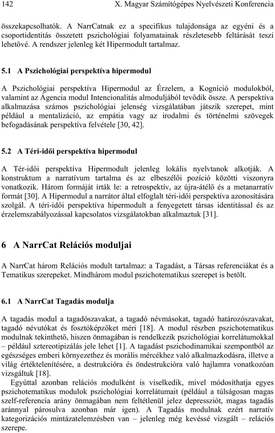 5.1 A Pszichológiai perspektíva hipermodul A Pszichológiai perspektíva Hipermodul az Érzelem, a Kogníció modulokból, valamint az Ágencia modul Intencionalitás almoduljából tev dik össze.