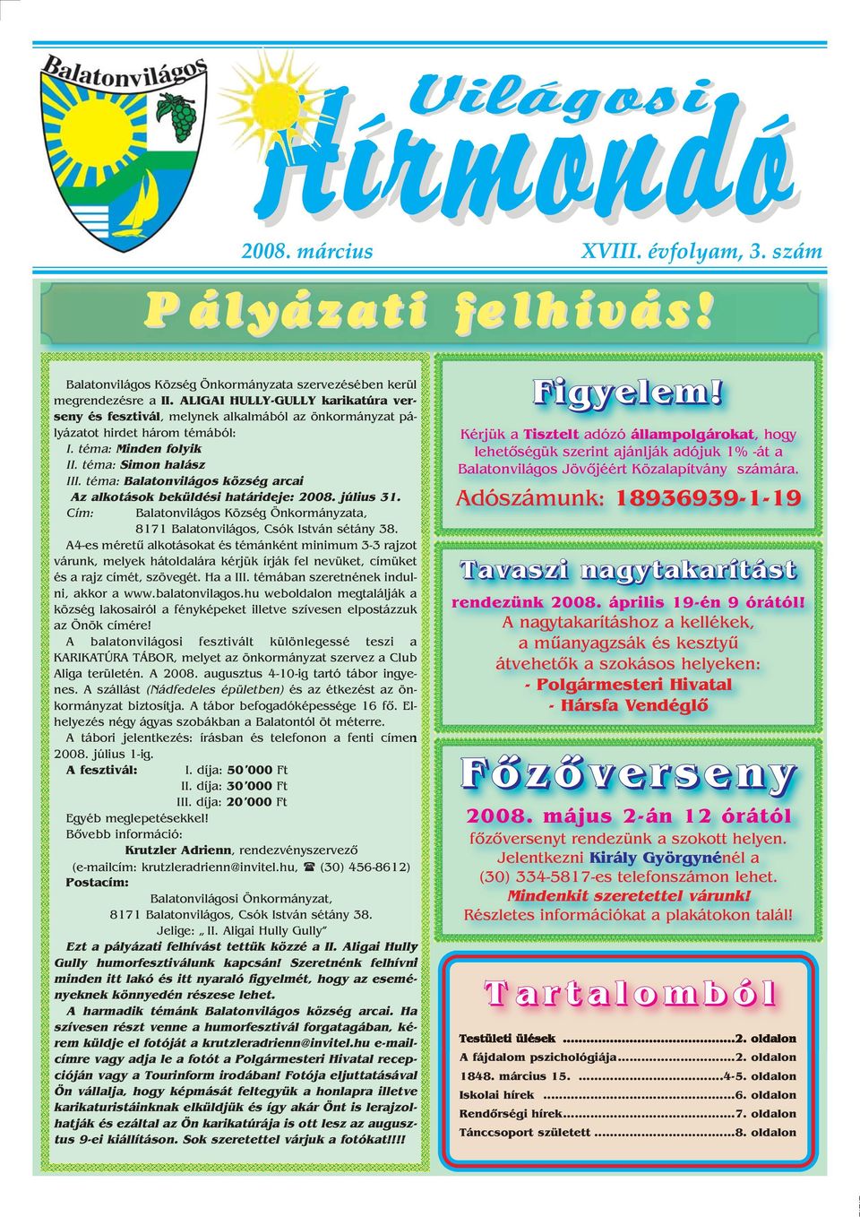 téma: Balatonvilágos község arcai Az alkotások beküldési határideje: 2008. július 31. Cím: Balatonvilágos Község Önkormányzata, 8171 Balatonvilágos, Csók István sétány 38.