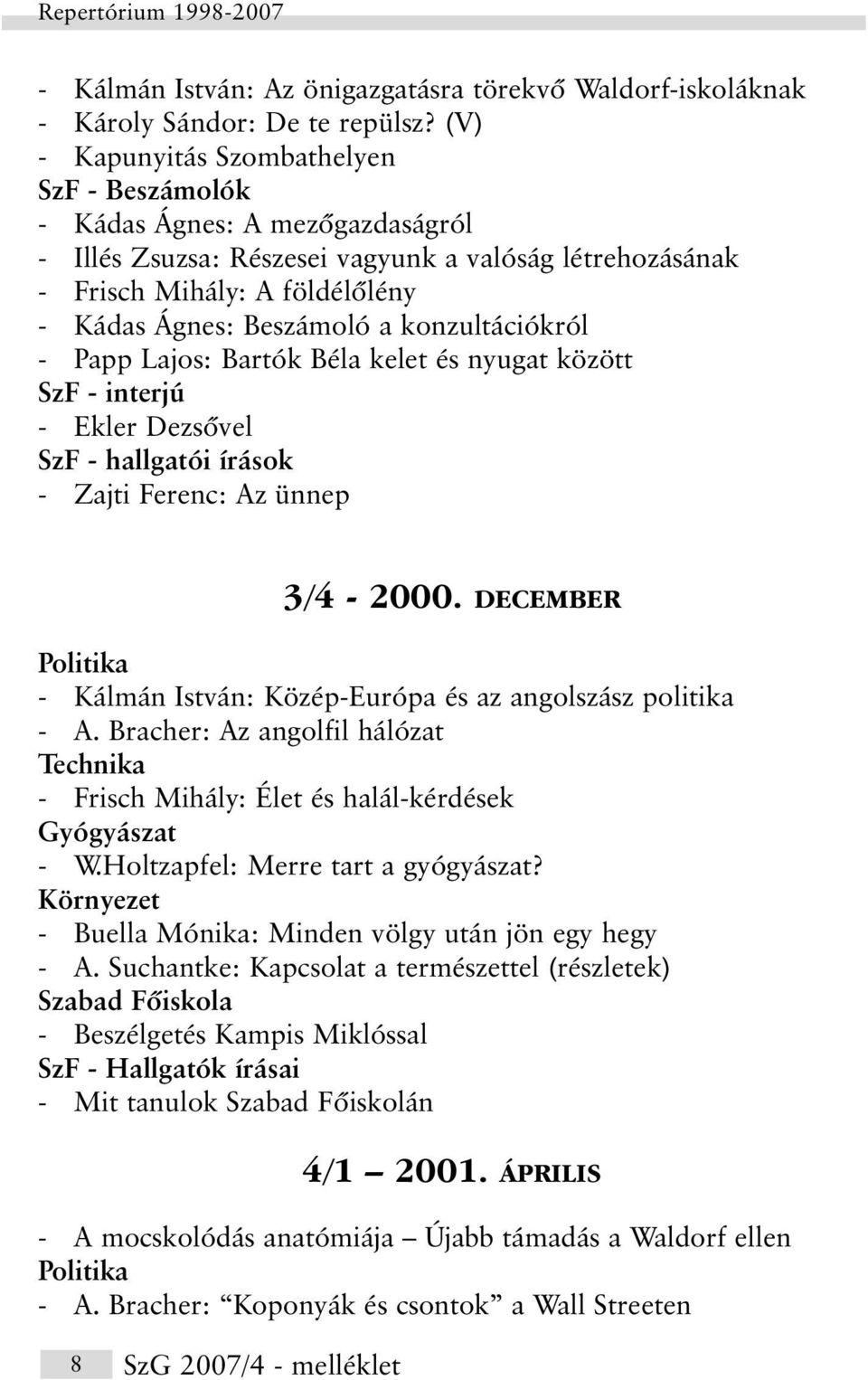 konzultációkról - Papp Lajos: Bartók Béla kelet és nyugat között SzF - interjú - Ekler Dezsõvel SzF - hallgatói írások - Zajti Ferenc: Az ünnep 3/4-2000.