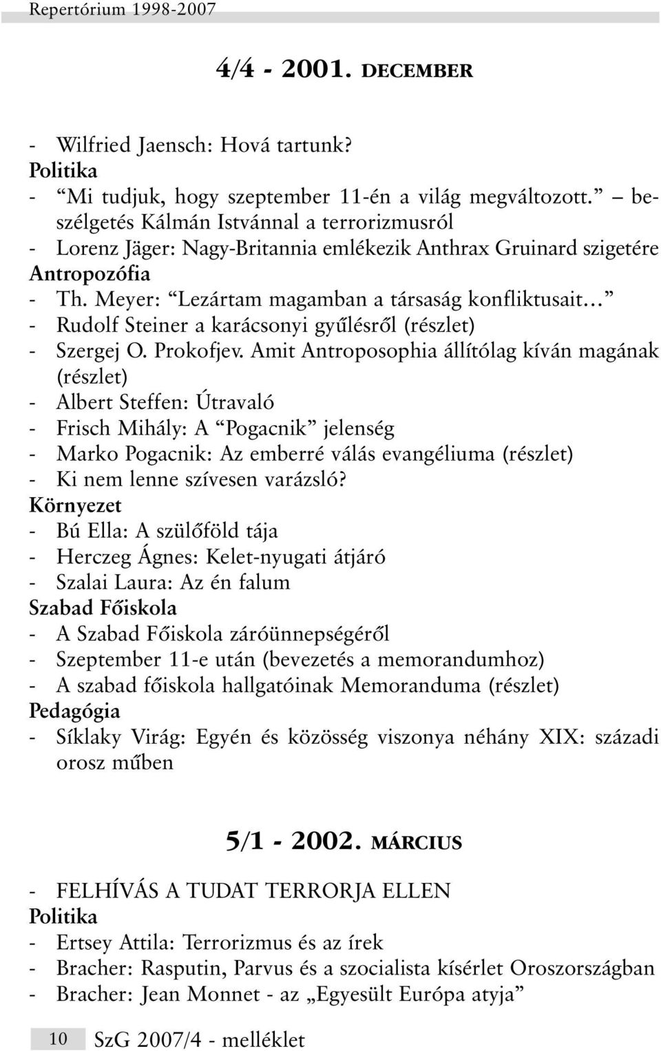 Meyer: Lezártam magamban a társaság konfliktusait - Rudolf Steiner a karácsonyi gyûlésrõl (részlet) - Szergej O. Prokofjev.