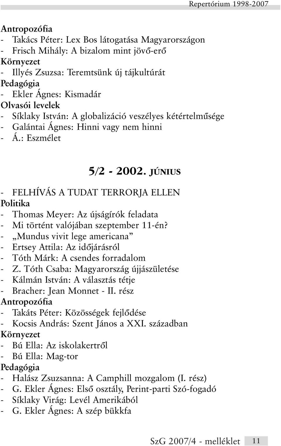 JÚNIUS - FELHÍVÁS A TUDAT TERRORJA ELLEN Politika - Thomas Meyer: Az újságírók feladata - Mi történt valójában szeptember 11-én?