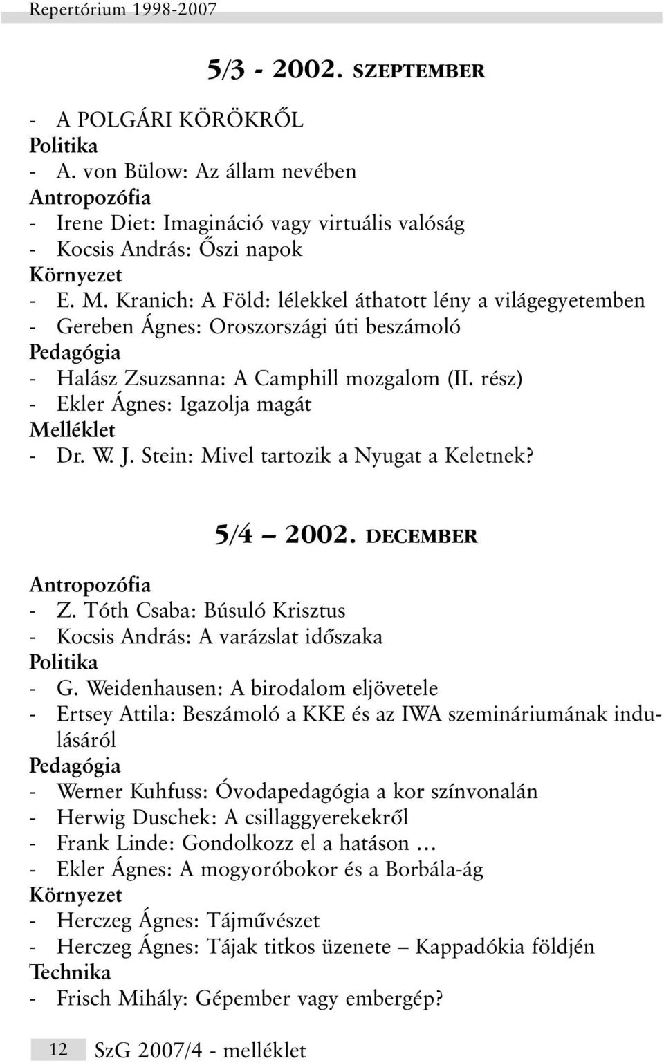 rész) - Ekler Ágnes: Igazolja magát Melléklet - Dr. W. J. Stein: Mivel tartozik a Nyugat a Keletnek? 5/4 2002. DECEMBER - Z.