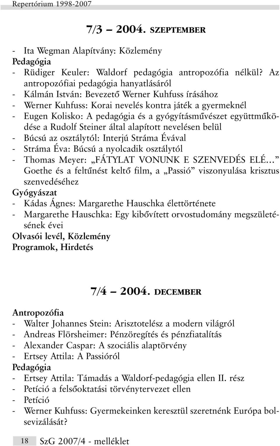 gyógyításmûvészet együttmûködése a Rudolf Steiner által alapított nevelésen belül - Búcsú az osztálytól: Interjú Stráma Évával - Stráma Éva: Búcsú a nyolcadik osztálytól - Thomas Meyer: FÁTYLAT