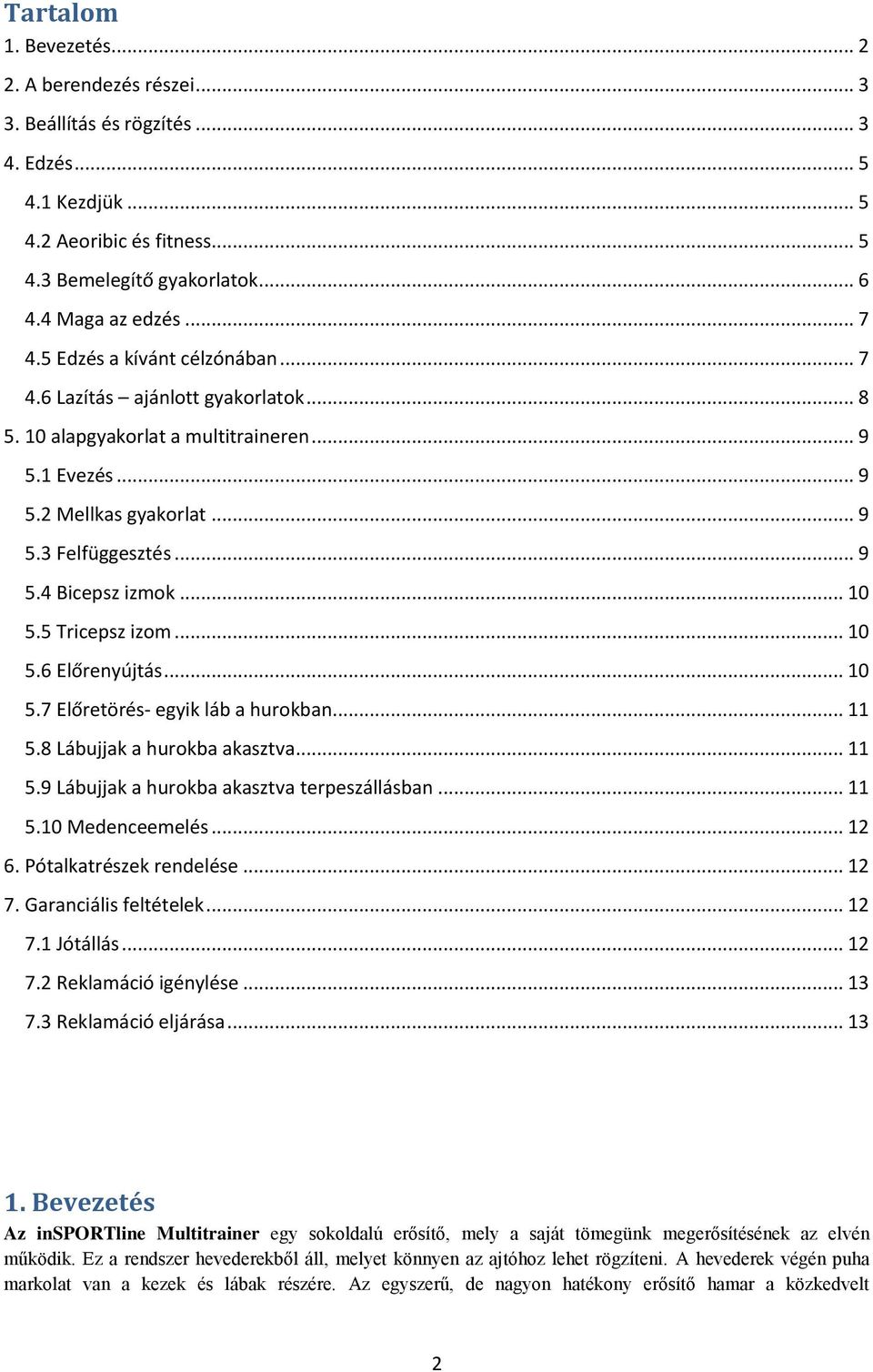 .. 10 5.5 Tricepsz izom... 10 5.6 Előrenyújtás... 10 5.7 Előretörés- egyik láb a hurokban... 11 5.8 Lábujjak a hurokba akasztva... 11 5.9 Lábujjak a hurokba akasztva terpeszállásban... 11 5.10 Medenceemelés.