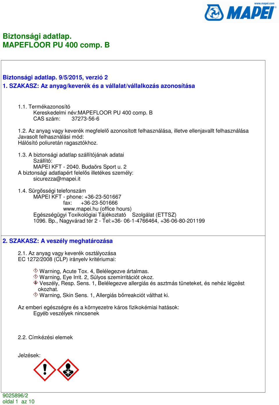 mapei.hu (office hours) Egészségügyi Toxikológiai Tájékoztató Szolgálat (ETTSZ) 1096. Bp., Nagyvárad tér 2 - Tel:+36-06-1-4766464, +36-06-80-201199 2. SZAKASZ: A veszély meghatározása 2.1. Az anyag vagy keverék osztályozása EC 1272/2008 (CLP) irányelv kritériumai: Warning, Acute Tox.