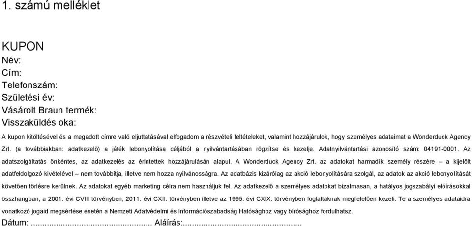 Adatnyilvántartási azonosító szám: 04191-0001. Az adatszolgáltatás önkéntes, az adatkezelés az érintettek hozzájárulásán alapul. A Wonderduck Agency Zrt.