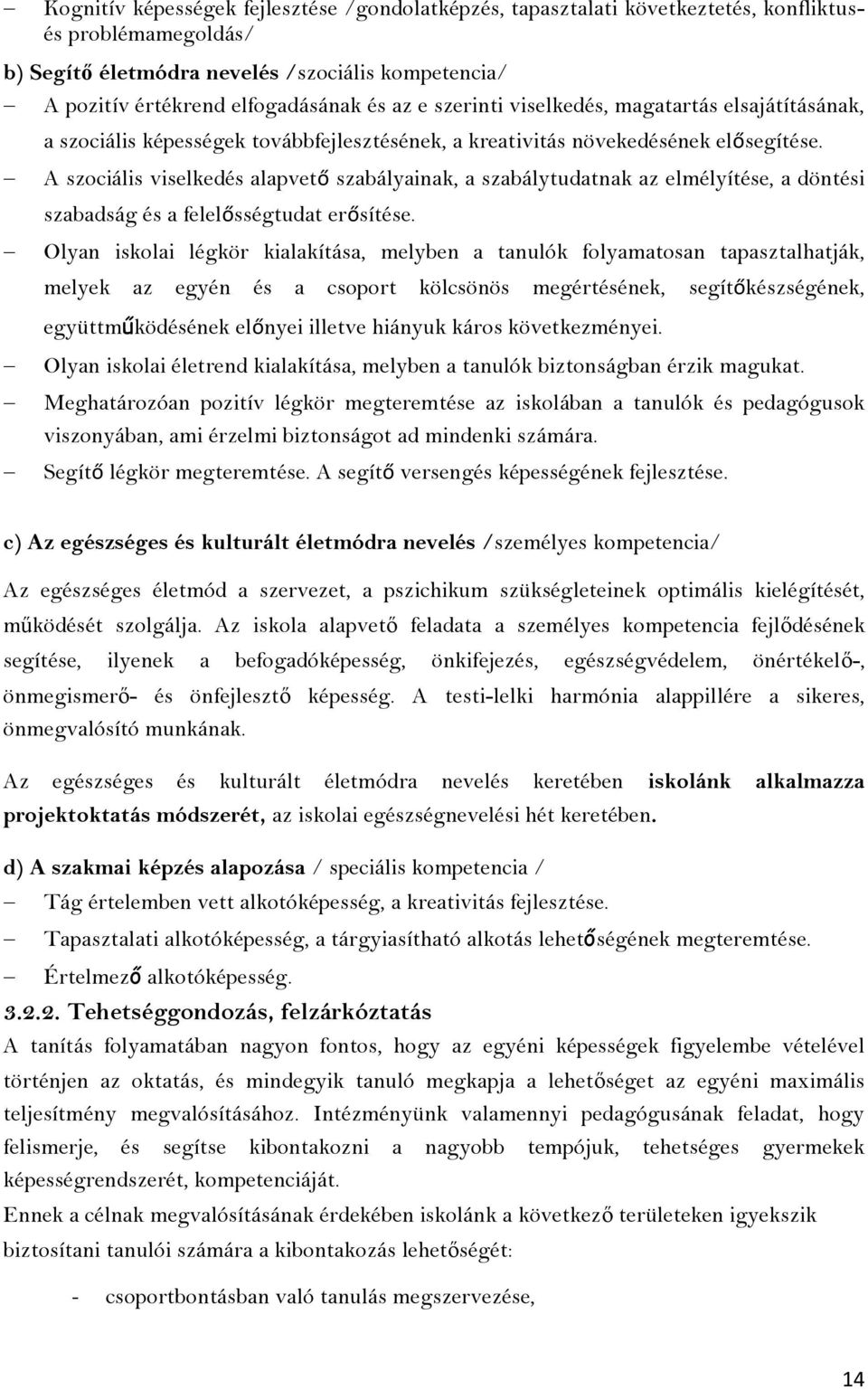 A szociális viselkedés alapvető szabályainak, a szabálytudatnak az elmélyítése, a döntési szabadság és a felelősségtudat erősítése.