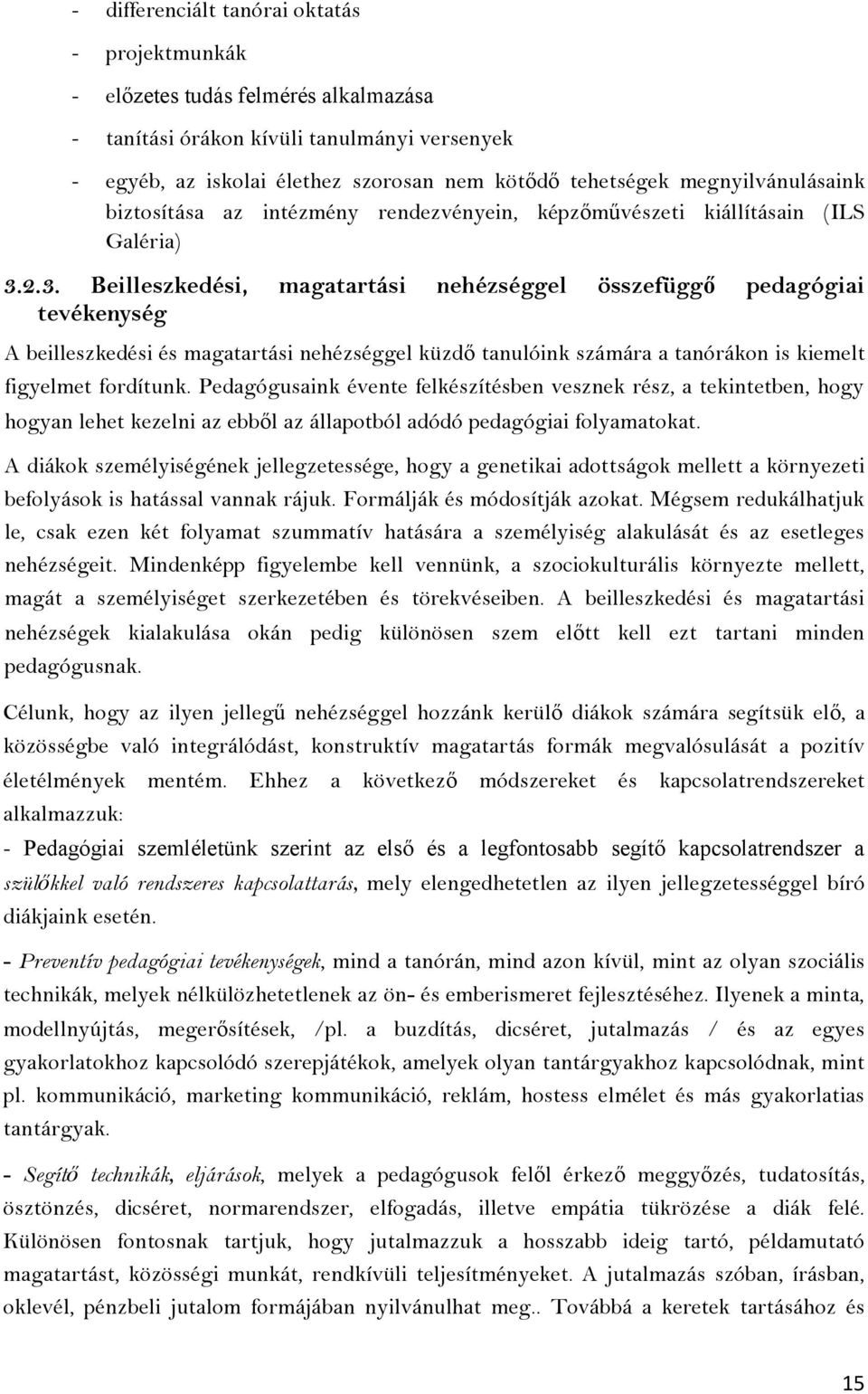 2.3. Beilleszkedési, magatartási nehézséggel összefüggő pedagógiai tevékenység A beilleszkedési és magatartási nehézséggel küzdő tanulóink számára a tanórákon is kiemelt figyelmet fordítunk.