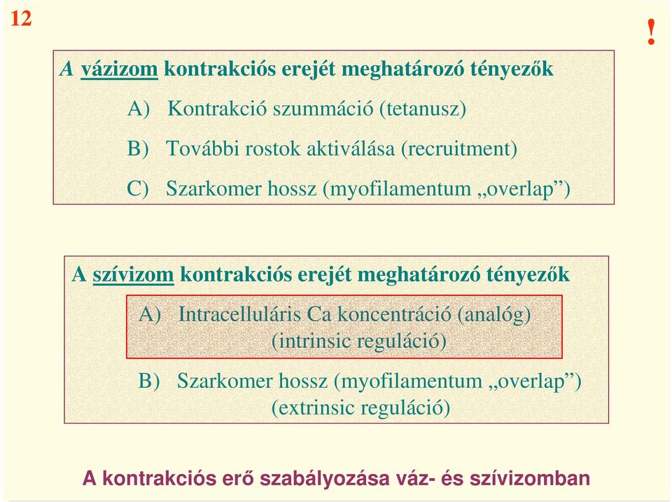 A szívizom kontrakciós erejét meghatározó tényezık A) Intracelluláris Ca koncentráció (analóg)