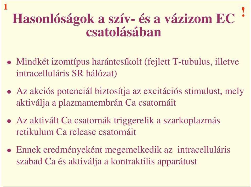 potenciál biztosítja az excitációs stimulust, mely aktiválja a plazmamembrán Ca csatornáit Az aktivált Ca