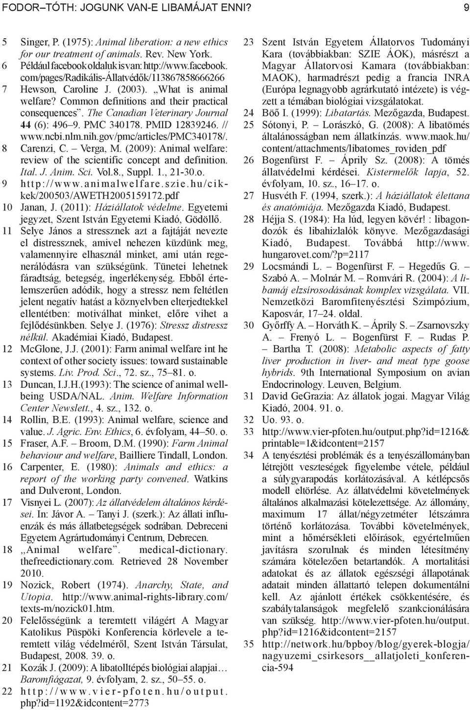 The Canadian Veterinary Journal 44 (6): 496 9. PMC 340178. PMID 12839246. // www.ncbi.nlm.nih.gov/pmc/articles/pmc340178/. 8 Carenzi, C. Verga, M.