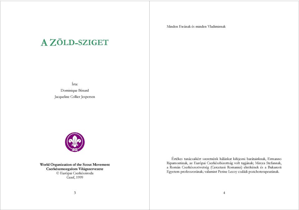 kifejezni barátainknak, Ermanno Ripamontinak, az Európai Cserkészbizottság volt tagjának; Mircea Stefannak, a Román