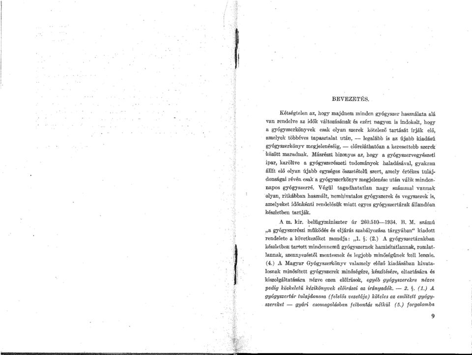 amelyek többéves tapasztalat után, - legalább is az újabb kiadású gyógyszerkönyv megjelerníséig, - előreláthatóan a keresettebb szerek között maradnak.