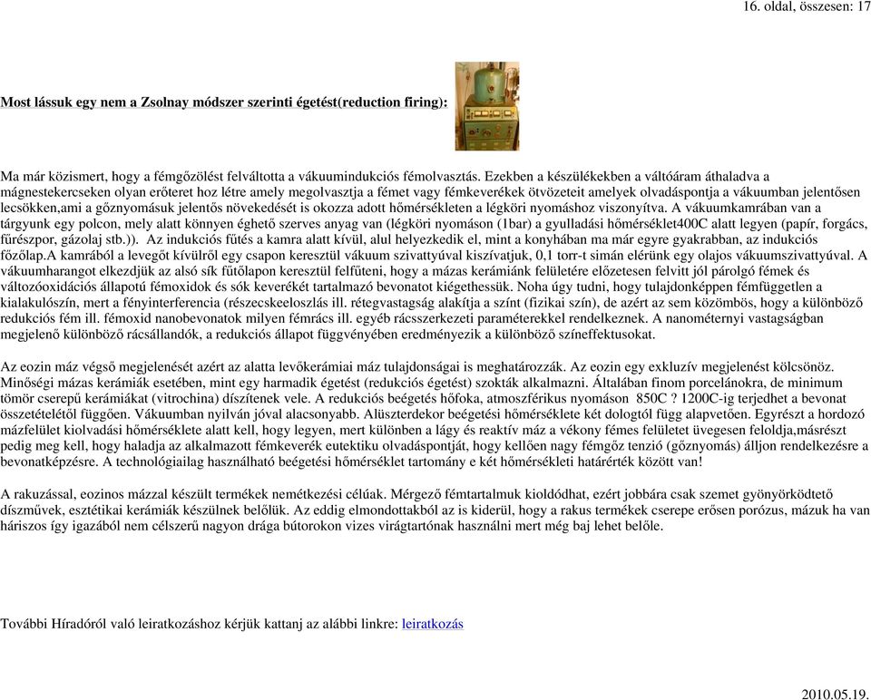 lecsökken,ami a gıznyomásuk jelentıs növekedését is okozza adott hımérsékleten a légköri nyomáshoz viszonyítva.