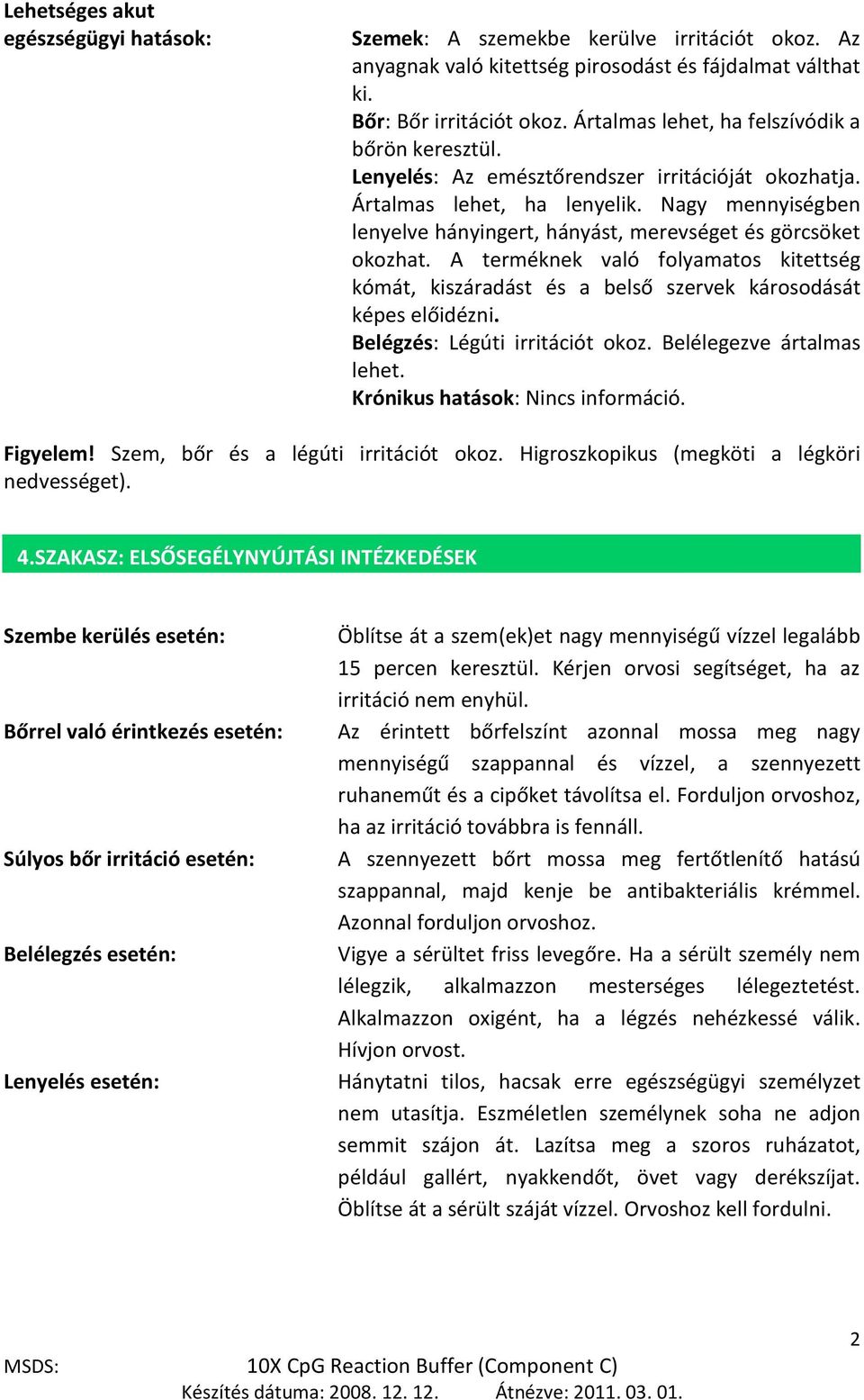 Nagy mennyiségben lenyelve hányingert, hányást, merevséget és görcsöket okozhat. A terméknek való folyamatos kitettség kómát, kiszáradást és a belső szervek károsodását képes előidézni.