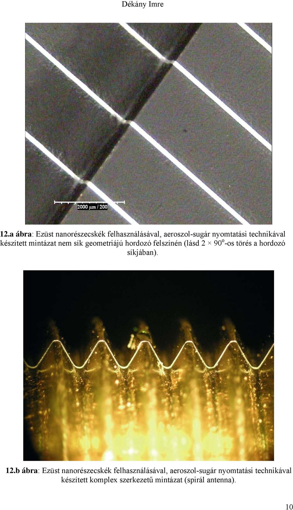 készített mintázat nem sík geometriájú hordozó felszínén (lásd 2 90 o -os törés a