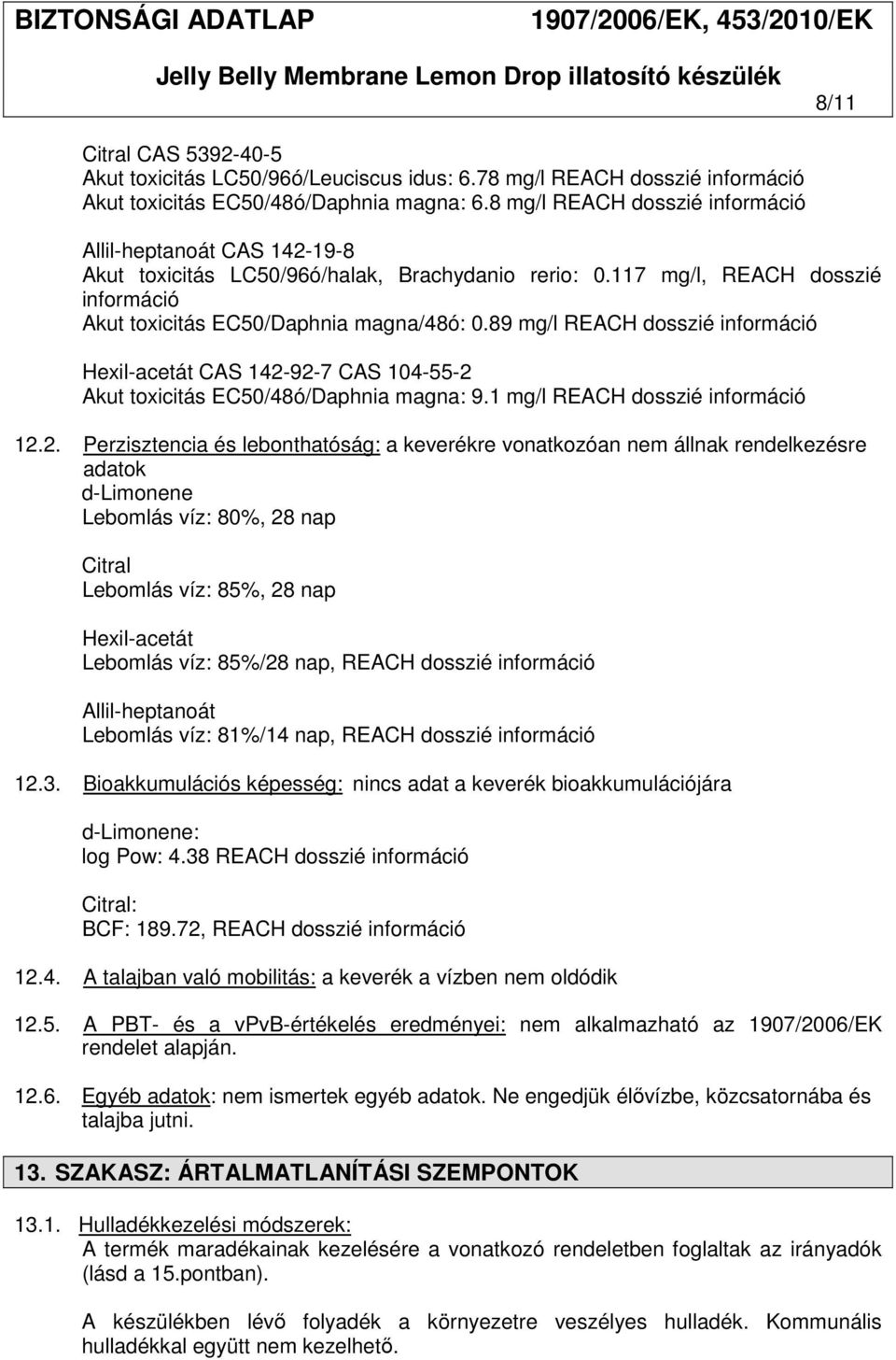 89 mg/l REACH dosszié információ Hexil-acetát CAS 142-