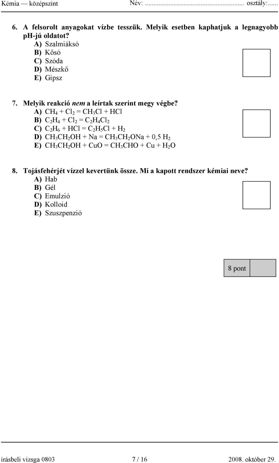 A) CH 4 + Cl 2 = CH 3 Cl + HCl B) C 2 H 4 + Cl 2 = C 2 H 4 Cl 2 C) C 2 H 6 + HCl = C 2 H 5 Cl + H 2 D) CH 3 CH 2 OH + Na = CH 3 CH 2 ONa +