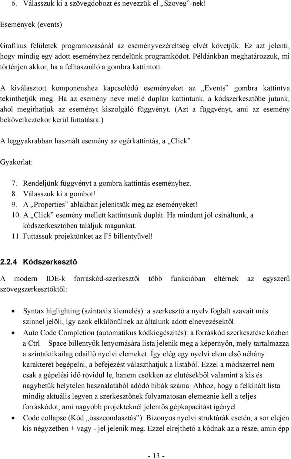 A kiválasztott komponenshez kapcsolódó eseményeket az Events gombra kattintva tekinthetjük meg.