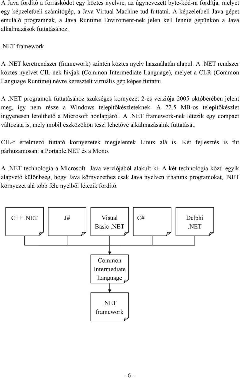 NET keretrendszer (framework) szintén köztes nyelv használatán alapul. A.