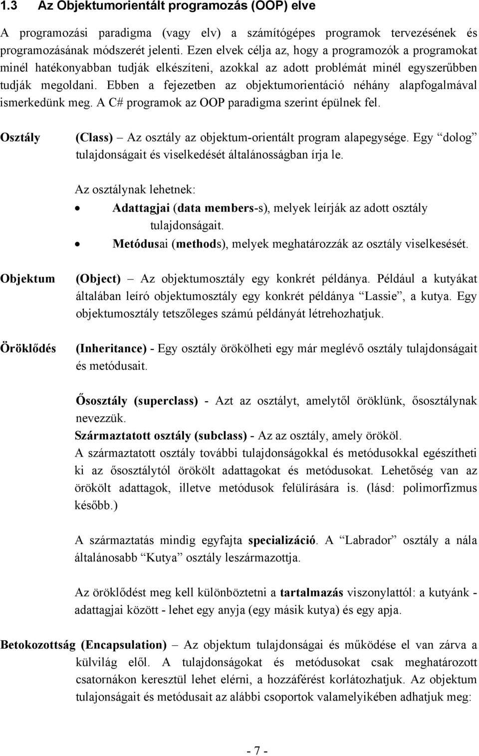 Ebben a fejezetben az objektumorientáció néhány alapfogalmával ismerkedünk meg. A C# programok az OOP paradigma szerint épülnek fel.