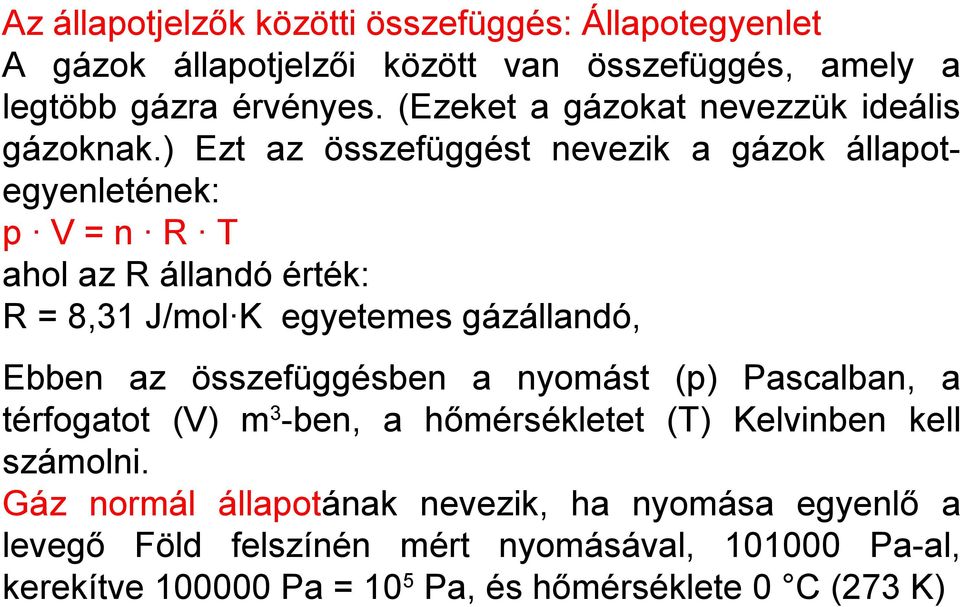 ) Ezt az összefüggést nevezik a gázok állapotegyenletének: p V = n R T ahol az R állandó érték: R = 8,31 J/mol K egyetemes gázállandó, Ebben az