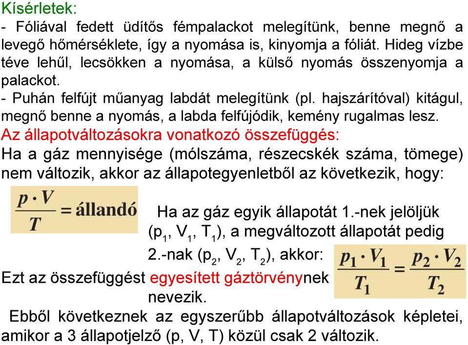 hajszárítóval) kitágul, megnő benne a nyomás, a labda felfújódik, kemény rugalmas lesz.