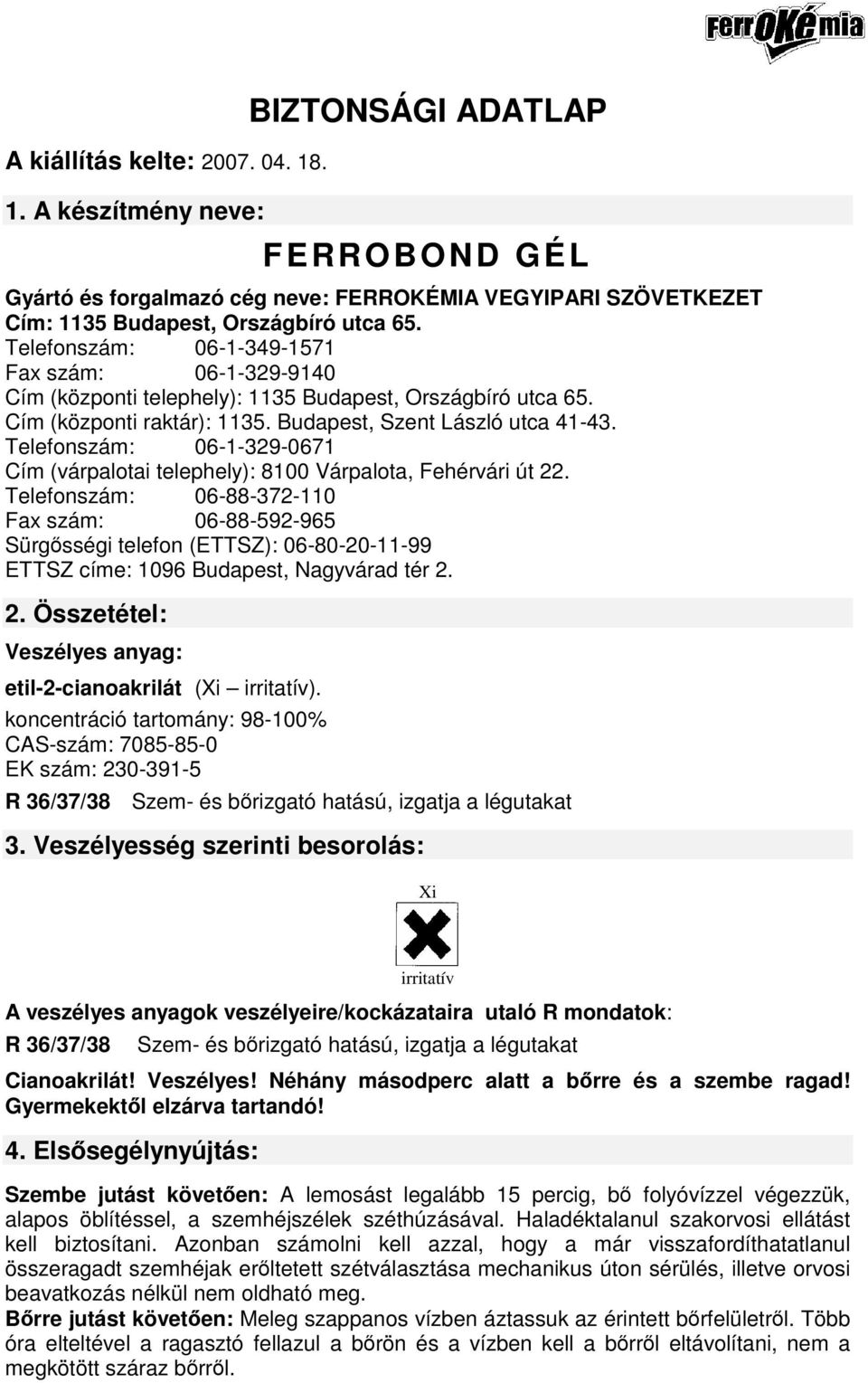 Telefonszám: 06-1-329-0671 Cím (várpalotai telephely): 8100 Várpalota, Fehérvári út 22.