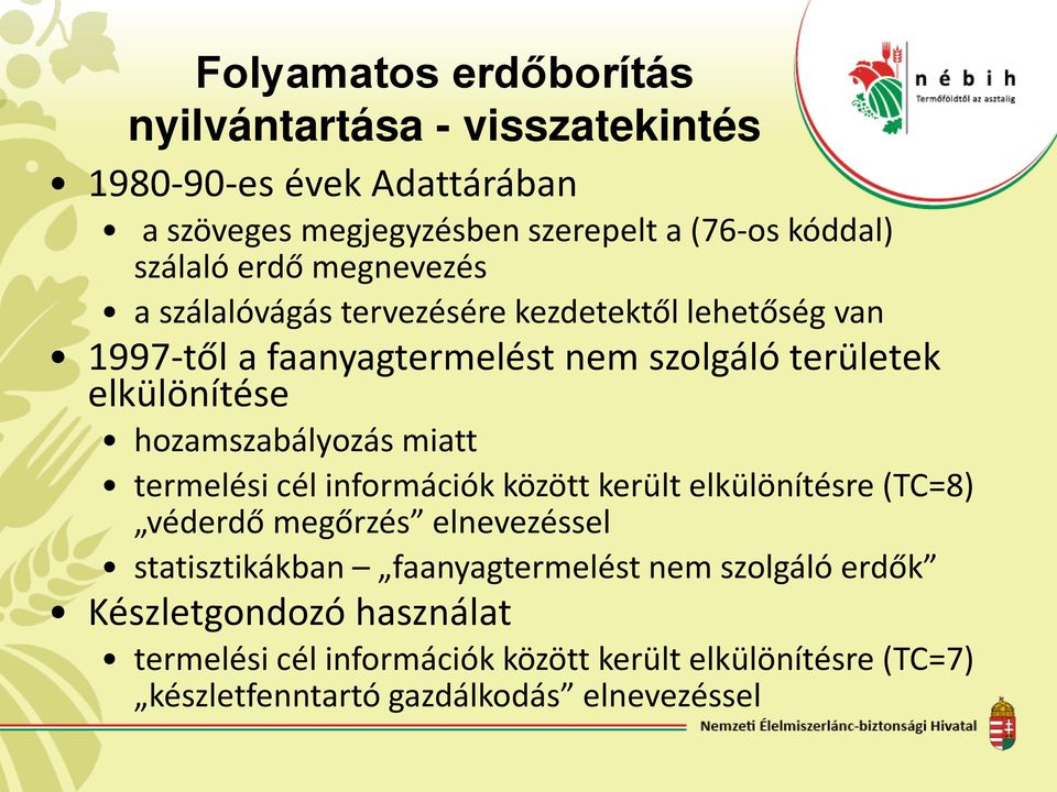 hozamszabályozás miatt termelési cél információk között került elkülönítésre (TC=8) véderdő megőrzés elnevezéssel statisztikákban