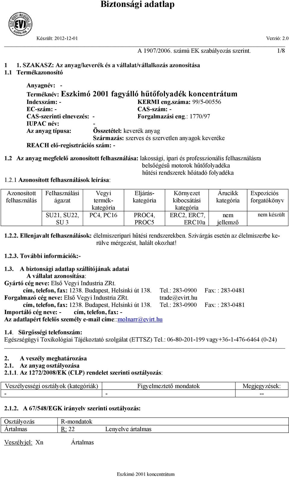 : 1770/97 IUPAC név: - Az anyag típusa: REACH elő-regisztrációs szám: - Összetétel: keverék anyag Származás: szerves és szervetlen anyagok keveréke 1.