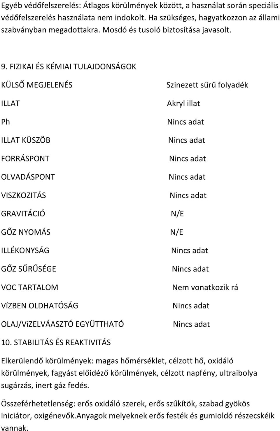 FIZIKAI ÉS KÉMIAI TULAJDONSÁGOK KÜLSŐ MEGJELENÉS ILLAT Ph ILLAT KÜSZÖB FORRÁSPONT OLVADÁSPONT VISZKOZITÁS GRAVITÁCIÓ GŐZ NYOMÁS ILLÉKONYSÁG GŐZ SŰRŰSÉGE VOC TARTALOM VíZBEN OLDHATÓSÁG