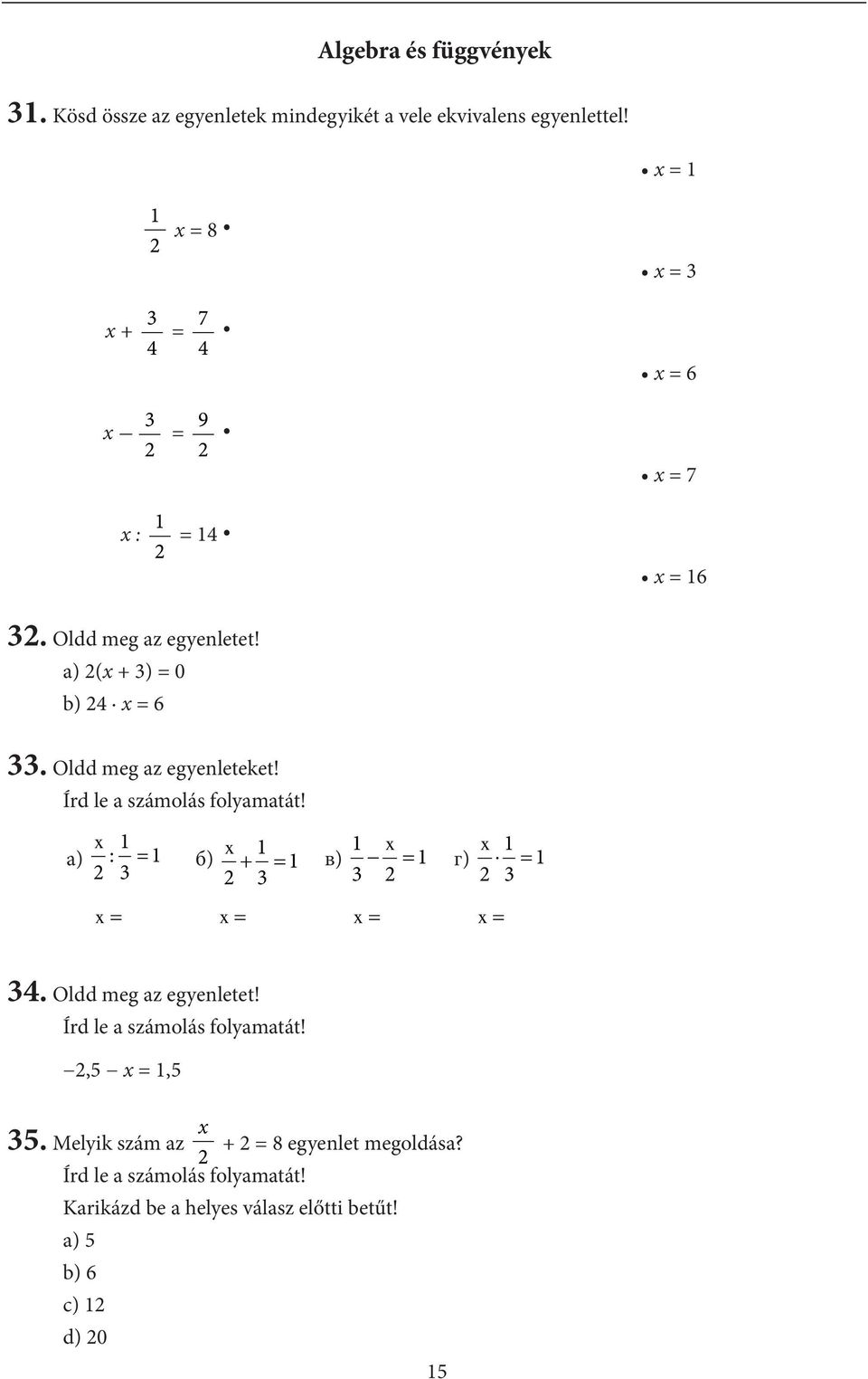 а) (x + 3) = 0 b) 4 x = 6 33. Oldd meg az egyenleteket!