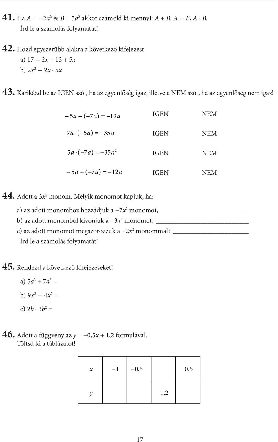 5a ( 7a) = a IGEN NEM ( 5 ) = 35 IGEN NEM 5a ( 7a) = 35a² IGEN NEM 5a + ( 7a) = a IGEN NEM 44. Adott a 3x monom.